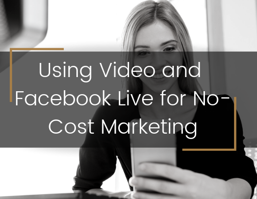 Using Video and Facebook Live for No-Cost Marketing