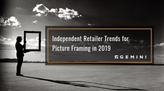 Independent Retailer Trends for Picture Framing in 2019